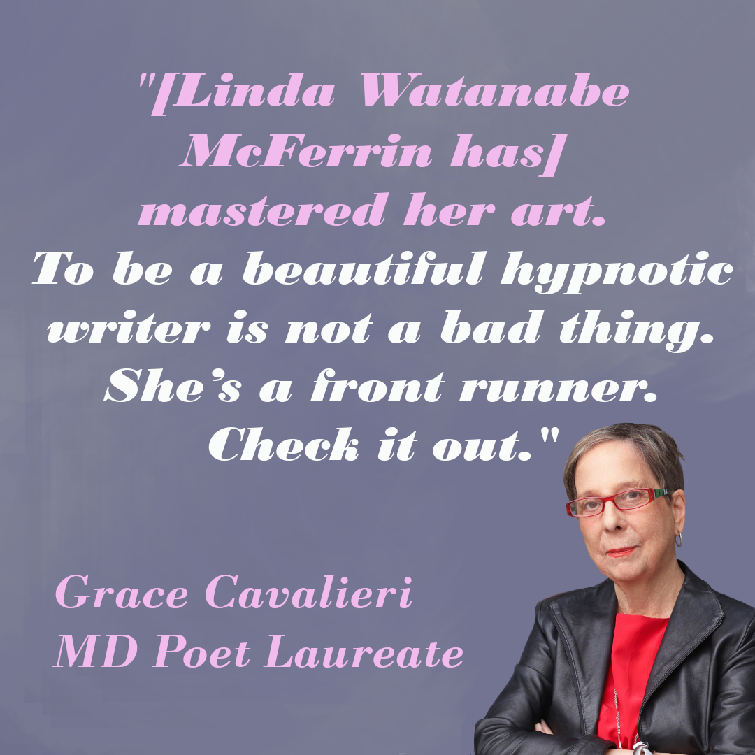 Maryland Poet Laureate, Grace Cavalieri, speaks praise for Linda Watanabe McFerrin's new Legacy Book, "Navigating the Divide."